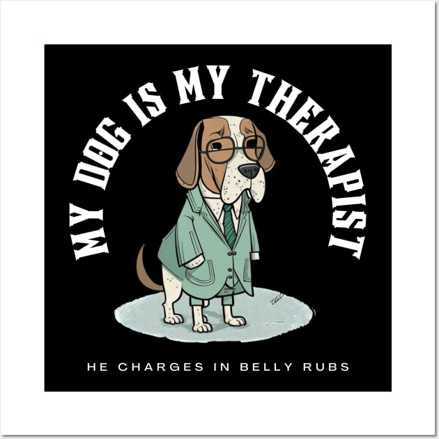 My Dog Is My Therapist He Charges In Belly Rubs Wall Art by BossBarkCo